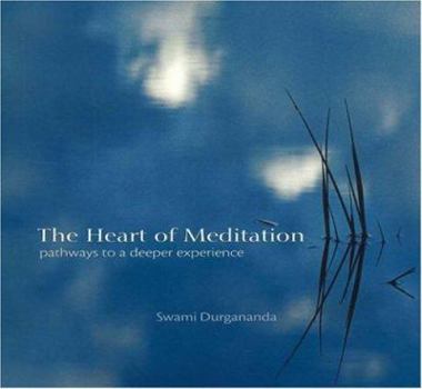 Paperback The Heart of Meditation: Pathways to a Deeper Experience Book