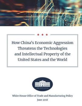 Paperback How China's Economic Aggression Threatens the Technologies and Intellectual Property of the United States and the World: June 2018 Book