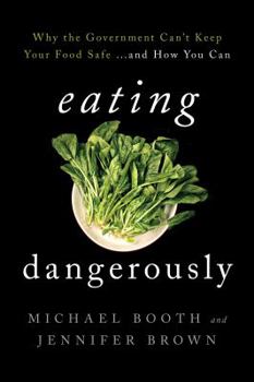 Hardcover Eating Dangerously: Why the Government Can't Keep Your Food Safe ... and How You Can Book