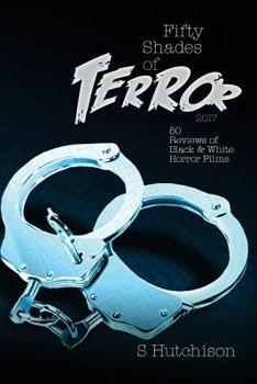 Fifty Shades of Terror 2019: 50 Reviews of Black and White Horror Films