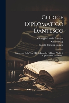 Paperback Codice Diplomatico Dantesco: I Documenti Della Vita E Della Famiglia Di Dante Alighieri, Riprodotti In Fac-simile... [Italian] Book