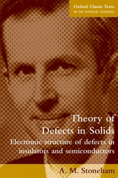 Paperback Theory of Defects in Solids: Electronic Structure of Defects in Insulators and Semiconductors Book