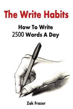 Paperback The Write Habits: How To Write 2500 Words A Day Book