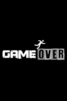 Notizbuch: Gamer Game Over Zocken Loser Lustiges Geschenk 120 Seiten, 6X9 (Ca. A5),Blanko / Skizzen (German Edition)