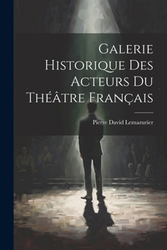 Paperback Galerie Historique des Acteurs du Théâtre Français [French] Book