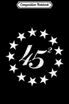 Composition Notebook: Trump 45 squared Betsy Ross Stars Presidential Reelection  Journal/Notebook Blank Lined Ruled 6x9 100 Pages