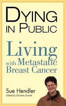 Paperback Dying in Public: Living with Metastatic Breast Cancer Book