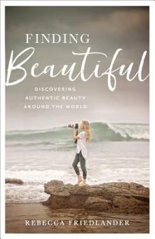 Hardcover Finding Beautiful: Discovering Authentic Beauty Around the World Book