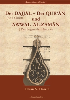 Dajjal, the Qur'an, and Awwal Al-Zamaan: The Antichrist, The Holy Qur'an, and The Beginning of History