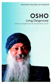 Paperback Watkins Masters of Wisdom: Osho: Living Dangerously: Ordinary Enlightenment for Extraordinary Times Book