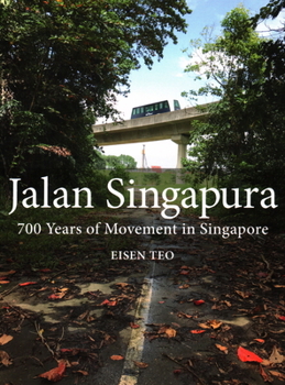Paperback Jalan Singapura: 700 Years of Movement in Singapore Book