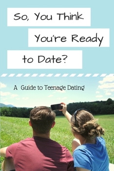 Paperback So, You Think You're Ready to Date?: A Guide to Teenage Dating Book