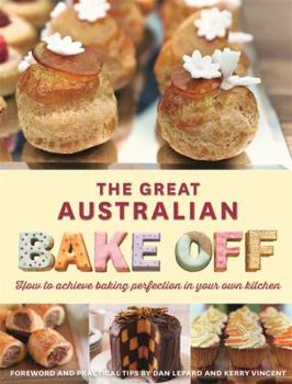 Hardcover The Great Australian Bafe Off: How to Achieve Baking Perfection in Your Own Kitchen Book