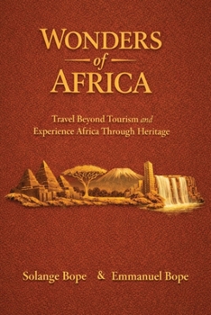 Wonders of Africa: Travel Beyond Tourism and Experience Africa Through Heritage