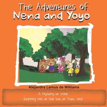 Paperback The Adventures of Nena and Yoyo A Mystery to Solve: (Learning not to Fear but to Trust God) Book