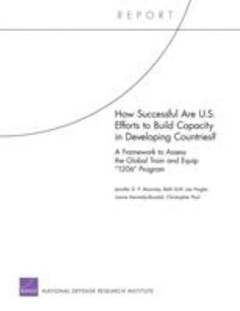 Paperback How Successful Are U.S. Efforts to Build Capacity in Developing Countries? A Framework to Assess the Global Train and Equip "1206" Program Book