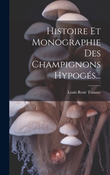 Hardcover Histoire Et Monographie Des Champignons Hypogés... [French] Book
