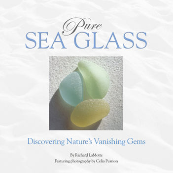 Hardcover Pure Sea Glass: Discovering Nature's Vanishing Gems Book