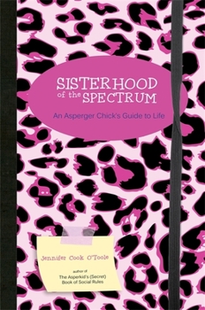 Paperback Sisterhood of the Spectrum: An Asperger Chick's Guide to Life Book