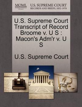 Paperback U.S. Supreme Court Transcript of Record Broome V. U S: Macon's Adm'r V. U S Book