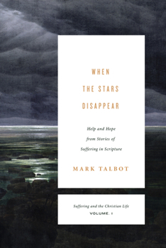 Paperback When the Stars Disappear: Help and Hope from Stories of Suffering in Scripture (Suffering and the Christian Life, Volume 1) Book