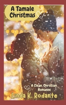 A Tamale Christmas : Christian Contemporary Romance, a Short Novella - Book #7 of the Dangerous