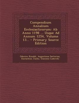 Paperback Compendium Annalium Ecclesiasticorum: AB Anno 1198 ... Usque Ad Annum 1254, Volume 13... - Primary Source Edition [Latin] Book