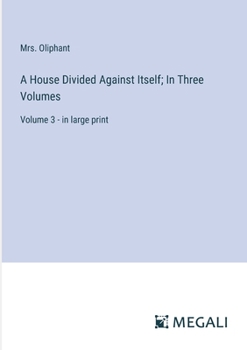 Paperback A House Divided Against Itself; In Three Volumes: Volume 3 - in large print Book