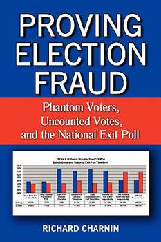 Paperback Proving Election Fraud: Phantom Voters, Uncounted Votes, and the National Exit Poll Book