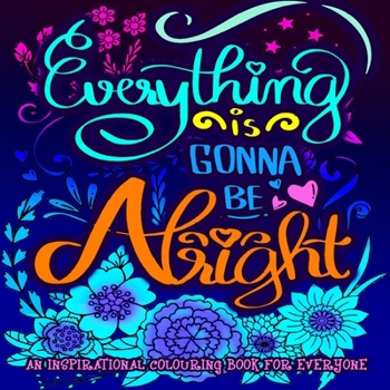 An Inspirational Colouring Book For Everyone: Colorful Creations Positively Inspired Coloring Book Designed to Inspire Creativity and motivate ... Adults and Teens