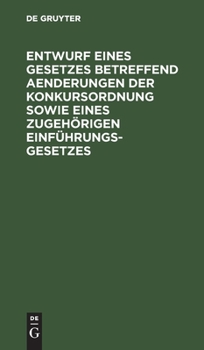 Entwurf Eines Gesetzes Betreffend Aenderungen Der Konkursordnung Sowie Eines Zugehörigen Einführungsgesetzes: Reichstagsvorlage