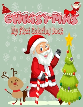 Christmas my first coloring book: The great Christmas Fun for Little Artists. Santa Claus, Reindeer, Snowmen and much more to discover and color! - Fo
