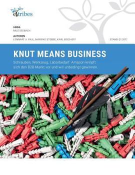 Paperback Knut means Business: Schrauben, Werkzeug, Laborbedarf. Amazon nimmt sich den B2B Markt vor und will unbedingt gewinnen. [German] Book