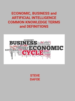 Hardcover Economic, Business and Artificial Intelligence Common Knowledge Terms And Definitions Book
