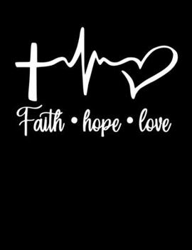 Paperback Faith Hope Love: Christian Notebook: 8.5"x11" Composition Notebook with Christian Quote: Inspirational Gifts for Religious Men & Women Book