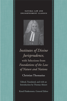 Institutes of Divine Jurisprudence, with Selections from Foundations of the Law of Nature and Nations - Book  of the Natural Law and Enlightenment Classics