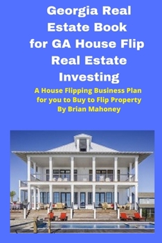 Paperback Georgia Real Estate Book for GA House Flip Real Estate Investing: A House Flipping Business Plan for you to Buy to Flip Property Book
