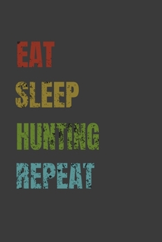 Paperback Eat Sleep Hunting Repeat: Lined Notebook / Journal Gift Book