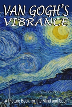 Paperback Van Gogh's Vibrance: A Picture Book for the Mind and Soul Book