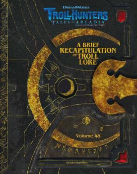 Hardcover The DreamWorks Trollhunters: A Brief Recapitulation of Troll Lore: Volume 48 Book