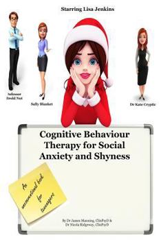 Paperback Cognitive Behaviour Therapy for Social Anxiety and Shyness: Simple CBT explanations for teenagers about the causes of social anxiety and shyness, incl Book