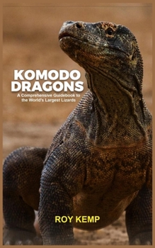 Paperback The Majestic Komodo Dragons: A Comprehensive Guidebook to the World's Largest Lizards Book