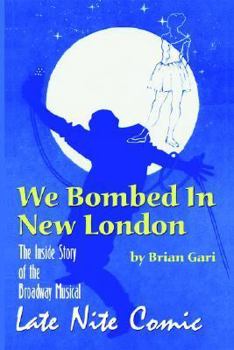 Paperback We Bombed in New London: The Inside Story of the Broadway Musical Late Nite Comic Book