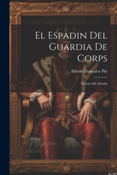 Paperback El Espadin Del Guardia De Corps: Cuento De Antaño [Spanish] Book