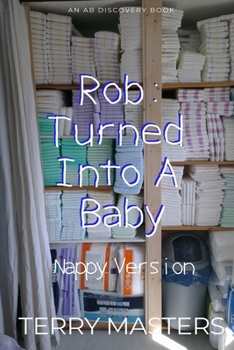 Paperback Rob: Turned Into A Baby (Nappy Version): An ABDL/Babying story Book