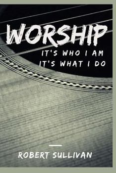 Paperback Worship: It's Who I Am, It's What I Do Book