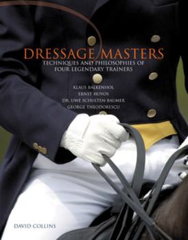 Hardcover Dressage Masters: Techniques and Philosophies of Four Legendary Trainers: Klaus Balkenhol, Ernst Hoyos, Dr. Uwe Schulten-Baumer, George Book