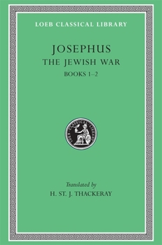 Works: The Jewish War, Books I-II (Loeb Classical Library)