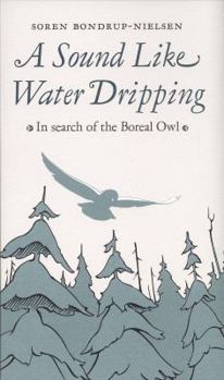 Paperback A Sound Like Water Dripping: In Search of the Boreal Owl Book
