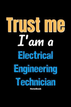 Paperback Trust Me I'm A Electrical Engineering Technician Notebook - Electrical Engineering Technician Funny Gift: Lined Notebook / Journal Gift, 120 Pages, 6x Book